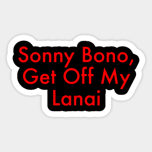 Sonny Bono, Get Off My Lanai Sticker